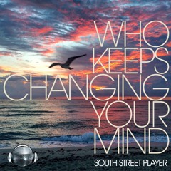 South Street Player / Who Keeps Changing Your Mind