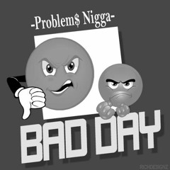 Problem$ - Bad Day (freeverse)