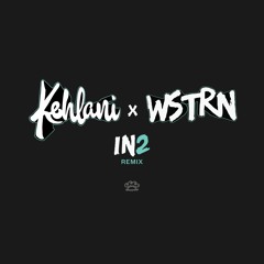 Kehlani x WSTRN "In2" Remix