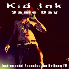 Kid Ink - Same Day (Instrumental Reproduction By Roam FM)