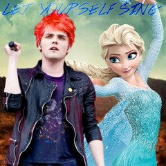 Let Yourself Sing - Idina Menzel vs. My Chemical Romance (Mashup)