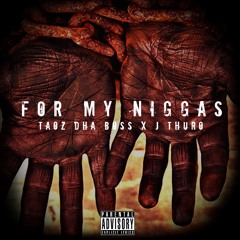 Velly Van Gogh x J Thuro - For My Niggas(Prod.N famous Beatz)[Explicit]