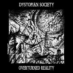 Dystopian Society - Overturned Reality (Full Album)