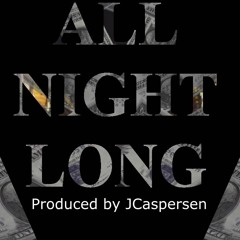 All Night Long prod. by JCaspersen
