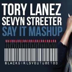 Say It (MashUp) - Tory Lanez ft. Sevyn Streeter