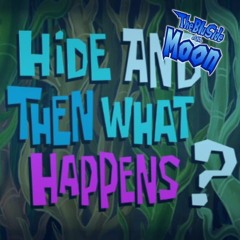 The Blu Side of the Moon- "Hide and Then What Happens?"