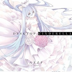 Desktop Cinderella - Hachioji P Feat. Hatsune Miku