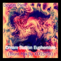 Devras Plexi: Dream Station Euphemism (Blunt Mix by Xixistix)