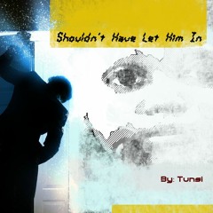 Shouldn't Have Let Him In