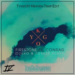 Kygo Feat. Conrad x Dzeko & Torres - Firestone (TymesIV Heaven Trap Edit) [Free Download]