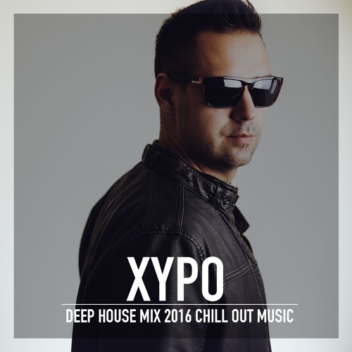 Deep House Mix 2016 Chill Out Music ★ New Tropical House Mixed By XYPO