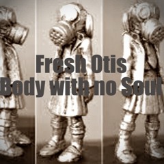 FreshOtis - BodyWithNoSoul (SDL)