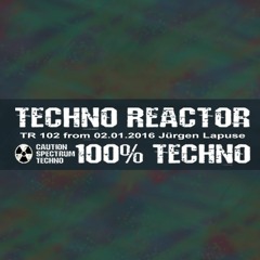 TR - 102 - Juergen - Lapuse - Techno - Reactor - 2016 - 01 - 02