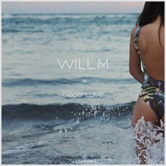 Will.M - Good Love (Radio Mix) [Available Now!]