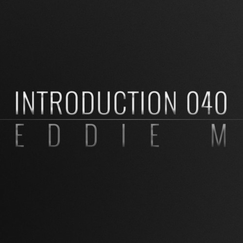 Introduction 040 | Eddie M