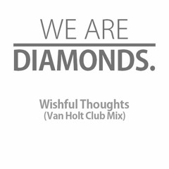 We Are Diamonds - Wishful Thoughts (Van Holt Club Mix)