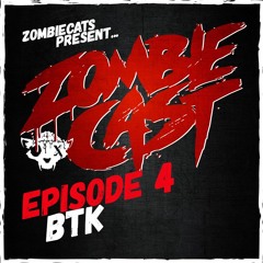 ZOMBIE CAST Episode 4 - BTK