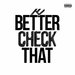 Better Check That
