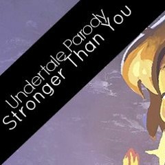 Stronger Than You (Undertale Response Parody)