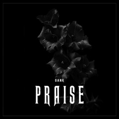 GANK - PRAISE