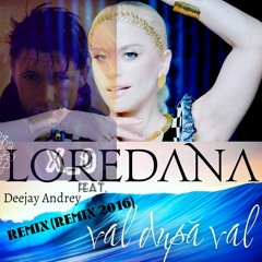 Loredana Feat.Deejay Andrey - Val Dupa Val (Remix 2016)