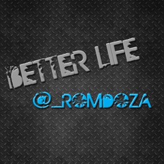"Better Life" @_romdoza