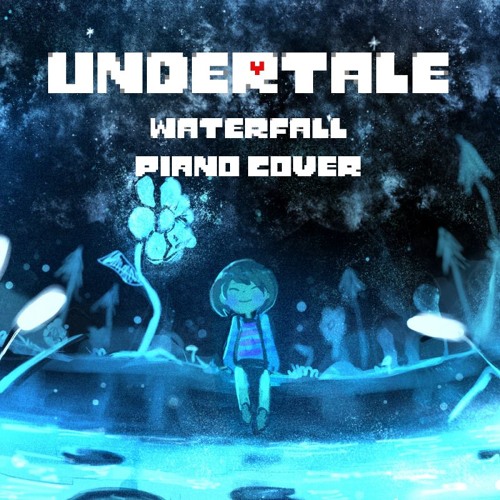 Stream Undertale - Waterfall (Piano Cover) by Rapwned | Listen online