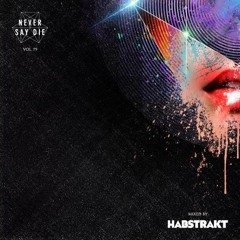 Never Say Die Vol. 79 - Mixed By Habstrakt