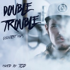 TOD - Double Trouble (contest mix)