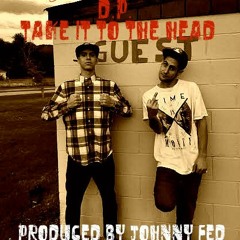 D.P - Take It To The Head (Produced by Johnny Fed)