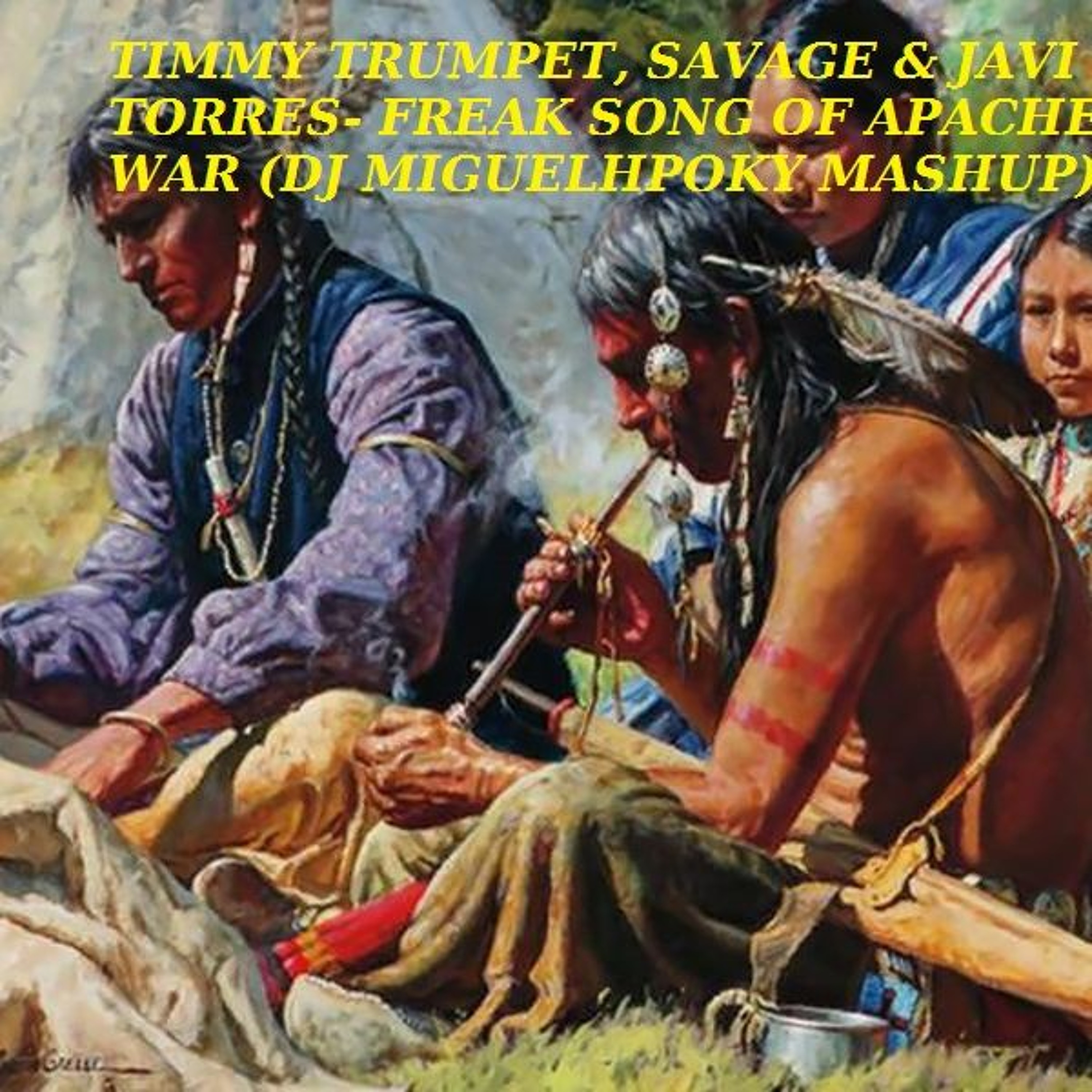 Timmy Trumpet, Savage, Javi Torres- Freak Song Of Apache War (Dj MiguelHPoky Mashup)