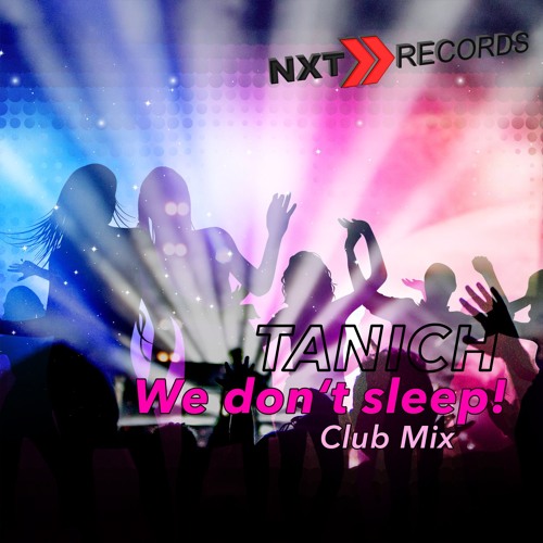 Tanich - We Don't Sleep (Club Mix)