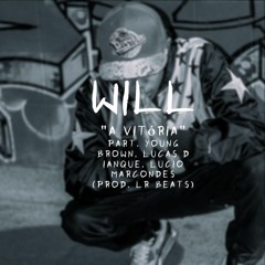 Will - A Vitória Part. Young Brown, Lucas D Ianque, Lucio Marcondes (Prod. Lr. Beats)