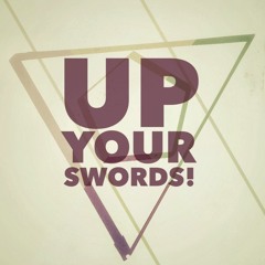 Up your swords!