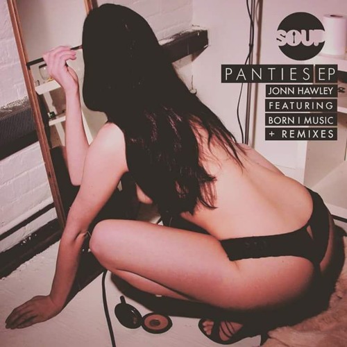 Jonn Hawley featuring Born I Music - Panties - SOUP NYC MUSIC 2016
