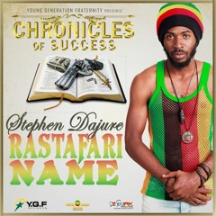 Stephen Dajure - Rastafari Name [Chronicles of Success | Y.G.F Records 2016]