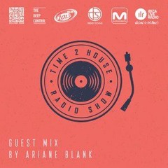 Ariane Blank - Time 2 House (Guest Mix)