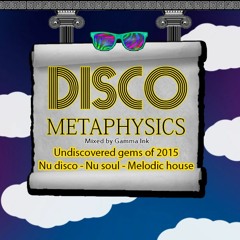 Disco Metaphysics: Undiscovered Gems of 2015 (Nu Disco, Melodic House, Nu Soul)