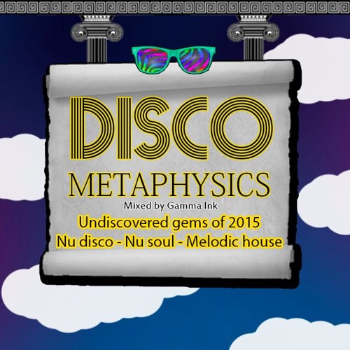 Disco Metaphysics: Undiscovered Gems of 2015 (Nu Disco, Melodic House, Nu Soul)