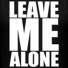 Leave Me Alone