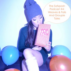 The Sofxposh Podcast #4: Weaves & Fails And Groupie Tales