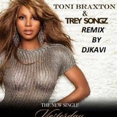 KICK DEM RIDDIM DJKAVI REMIX TONI BRAXTON FT TREY SONGZ YESTERDAY