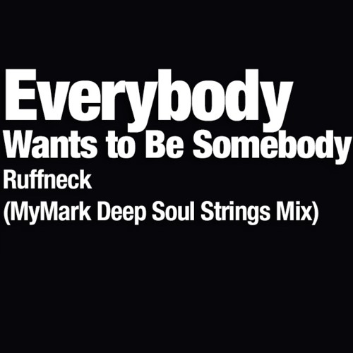 Everybody Wants To Be Somebody (MyMark Deep Soul Strings Mix) 2016