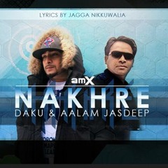 NAKHRE - DAKU & AALAM JASDEEP - MUSIC AMX (FREE DOWNLOAD)