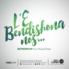 L'E Bendishona Nos - BCFWorship feat. Maresa Pieter