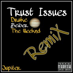 Trust Issues - The Weeknd, Beiber, Drake (Jupiter Mashup/RemiX)
