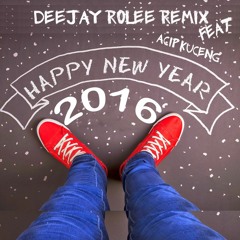 Deejay Rolee Remix - Happy New YEARS2K16 Feat Acip Kuceng