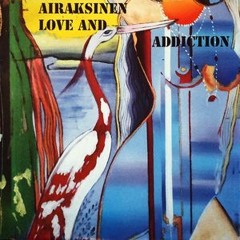 Pekka Airaksinen - Love And Addiction (Excerpts)