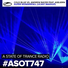 Cold Blue vs. Andrew Bayer feat. Asbjørn - Super Wonderfall (UCast Mashup)[A State Of Trance 747]