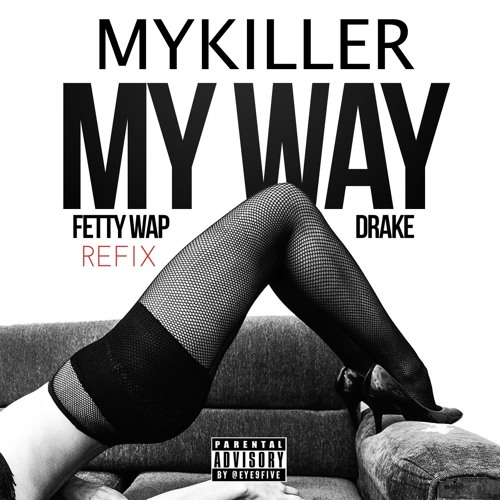 MY WAY - Feety Wap & Drake (REFIX  MYKILLER) 2K16